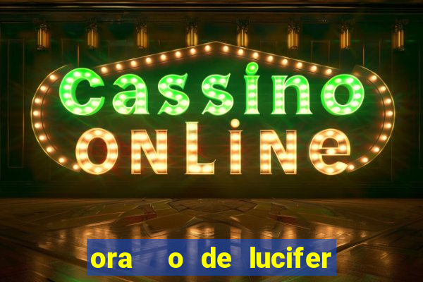 ora  o de lucifer para ganhar na mega sena